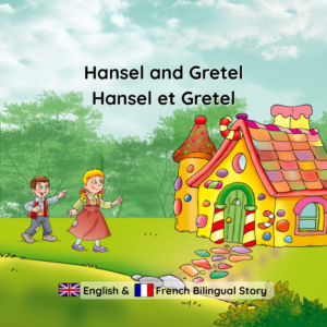 Hansel and Gretel. Hansel et Gretel. Bilingual Children's Story in English and French